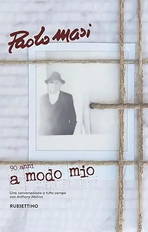 Arte e Memoria: Paolo Masi nel libro-intervista "Paolo Masi, 90 anni A Modo Mio"
