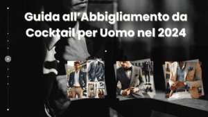 Guida all’Abbigliamento da Cocktail per Uomo nel 2024
