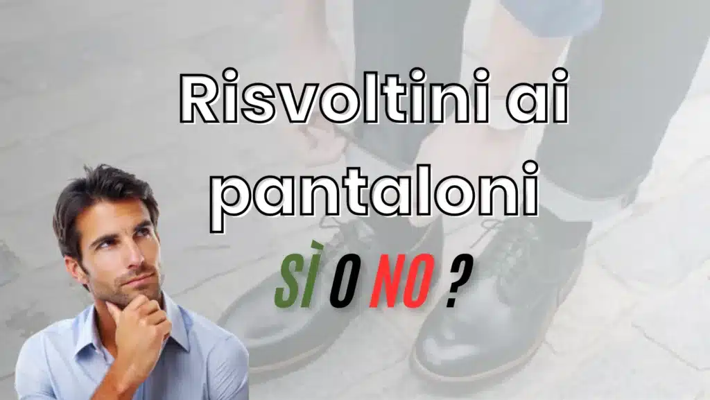 Risvoltini ai pantaloni maschili: una guida completa tra tradizione e modernità