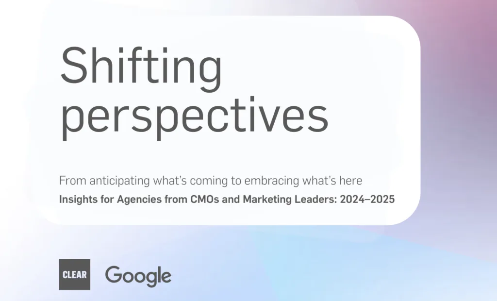 From anticipating what’s coming to embracing what’s here Insights for Agencies from CMOs and Marketing Leaders: 2024–2025