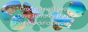 Crociera nell’Egeo Dove Trovare il Mare Più Bello della Grecia