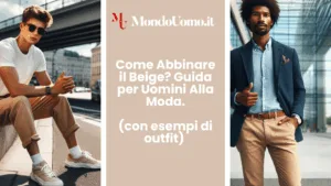 Scopri come abbinare il beige con stile: guida pratica per uomini moderni, idee outfit casual, eleganti e business. Colori da abbinare, accessori e look perfetti per ogni stagione. Rinnova il tuo guardaroba con il beige!