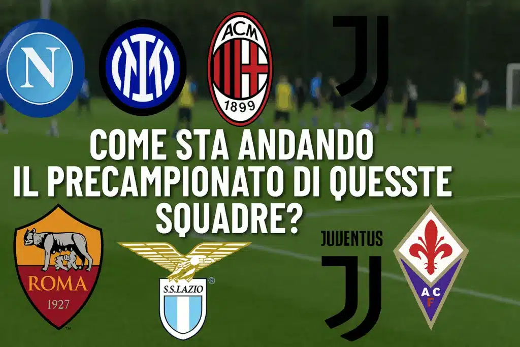 Serie A 2025-2026: il bilancio del precampionato di Napoli, Inter, Milan, Juventus, Roma, Lazio e Fiorentina