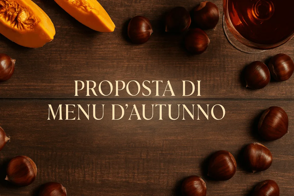Menu d’Autunno, Weekend 18 e 19 ottobre - per una cena tra amici o solo in coppia