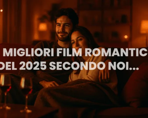 Film romantici 2025 ecco le migliori pellicole da vedere insieme al partner