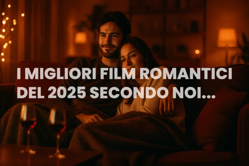 Film romantici 2025 ecco le migliori pellicole da vedere insieme al partner