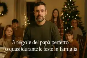 Le sospirate (per qualcuno odiate) feste in famiglia mettono alla prova anche il papà più equilibrato