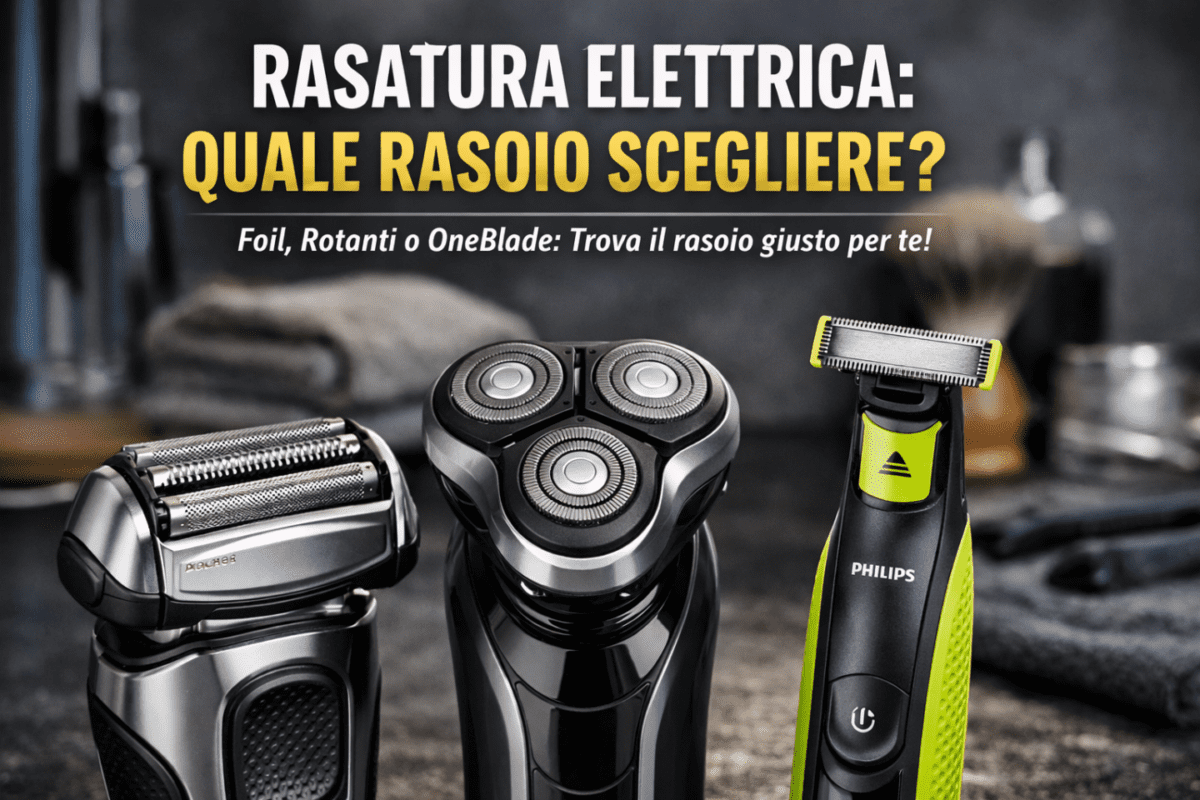 Come scegliere il rasoio elettrico giusto nel 2026 Ecco le differenze che nessuno spiega tra fogli, rotanti ed a lama