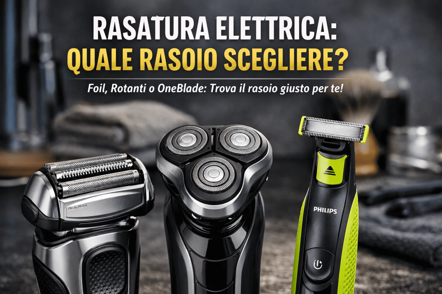 Come scegliere il rasoio elettrico giusto
