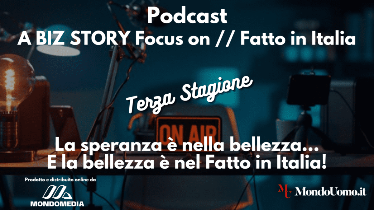 Se il mondo trema, l’Italia risponde: la Bellezza come Atto di Resistenza nella Terza Stagione del podcast "A Biz Story Focus on: Fatto in Italia"