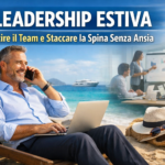 Leadership Estiva, Ecco Come Gestire il Team e Staccare la Spina Senza Ansia.